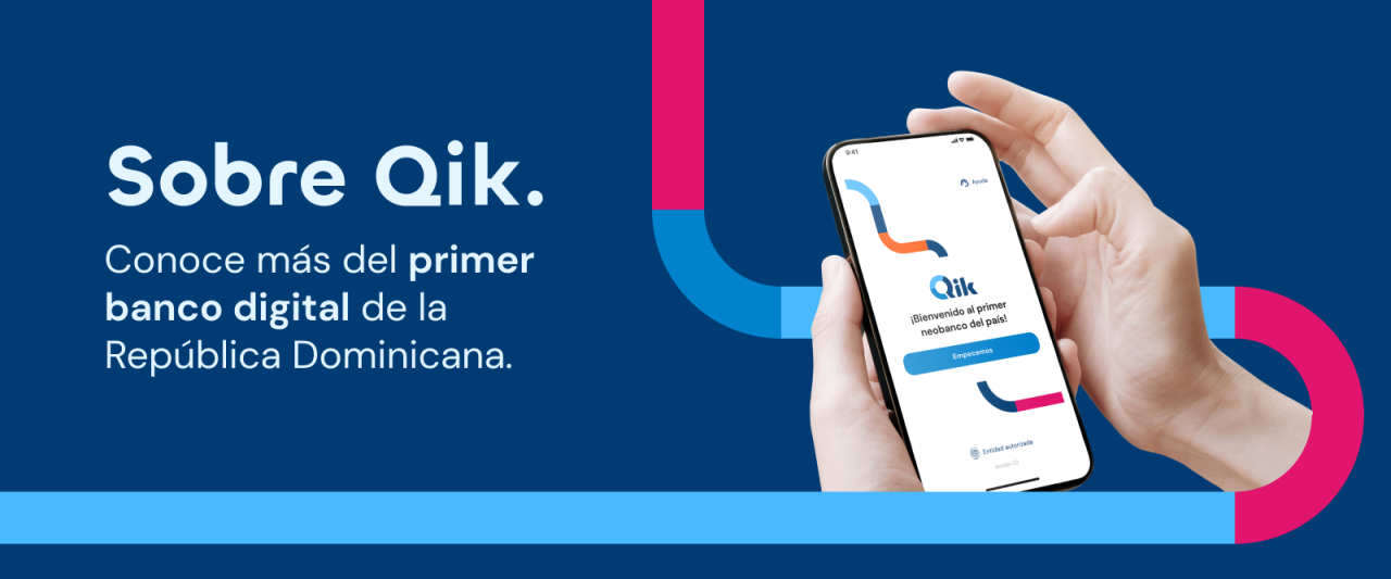 Sobre Qik. Conoce más del primer banco digital de la República Dominicana