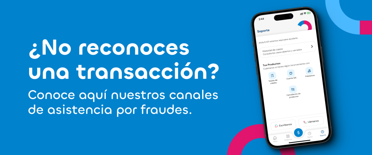¿No reconoces una transacción? Conoce aquí nuestros canales de asistencia por fraudes.